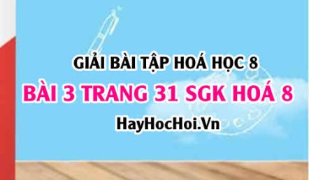 Giải bài 3 trang 31 SGK Hoá 8: Khái niệm đơn chất, hợp chất, nguyên tử, phân tử